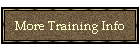 More Training Info