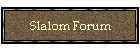 Slalom Forum